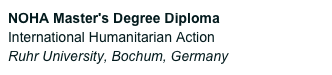 NOHA Master's Degree Diploma
International Humanitarian ActionRuhr University, Bochum, Germany